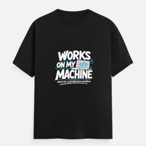Works On My Machine Coding Joke T-Shirt