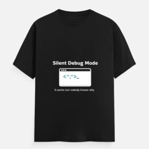 Silent Debug Mode Developer Humor T-Shirt