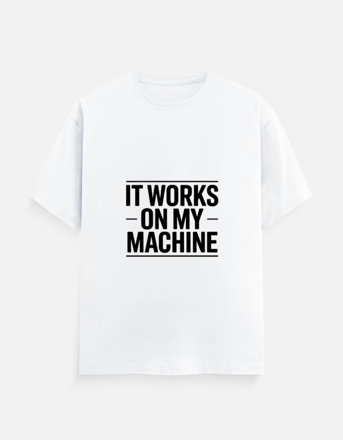 It Works On My Machine – Software Developer Humor T-Shirt
